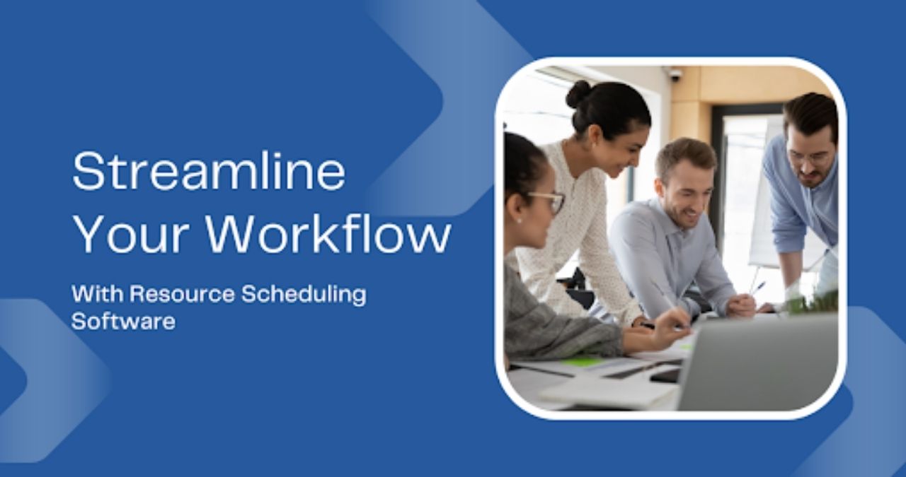 Streamline your Workflow with a Resource Scheduling Software