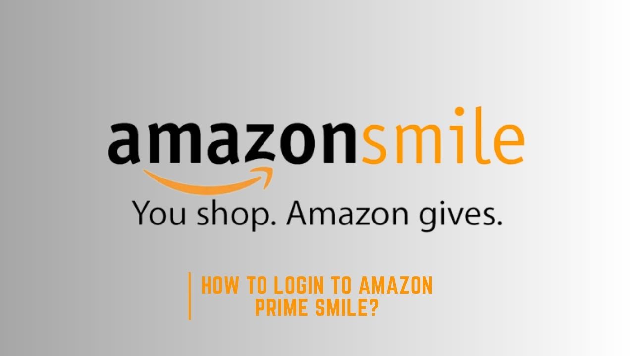 How To Login To Amazon Prime Smile 100 Working Method TechAger
